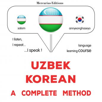[Uzbek] - O'zbek - koreys : to'liq usul: Uzbek - Korean : a complete method