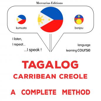 [Tagalog] - Tagalog - Carribean Creole : isang kumpletong paraan: Tagalog - Carribean Creole : a complete method
