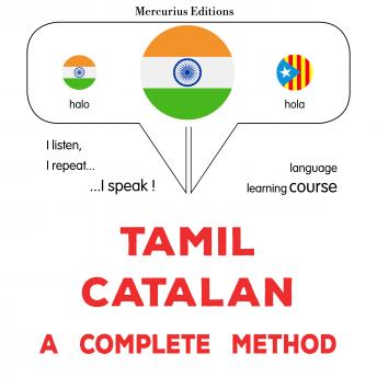 [Tamil] - tamiḻ - kaṟṟalāṉ: Oru muḻumaiyāṉa muṟai: Tamil - Catalan : a complete method