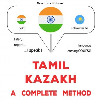 [Tamil] - tamiḻ - kacāk: Oru muḻumaiyāṉa muṟai: Tamil - Kazakh : a complete method