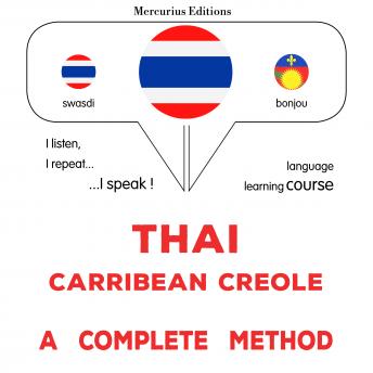 [Thai] - thịy - khæ rib beīyn kh rī xol: Wiṭhī thī̀ s̄mbūrṇ̒: Thaï - Carribean Creole : a complete method