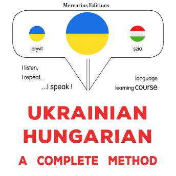 [Ukrainian] - Ukrayinsʹko-uhorsʹka : povnyy metod: Ukrainian - Hungarian : a complete method