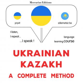 [Ukrainian] - Ukrayinsʹko-kazakhsʹka : povnyy metod: Ukrainian - Kazakh : a complete method