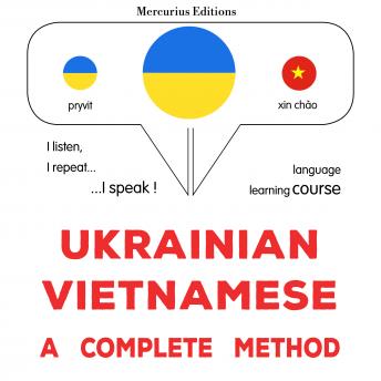 [Ukrainian] - Ukrayinsʹko-v'yetnamsʹka : povnyy metod: Ukrainian - Vietnamese : a complete method