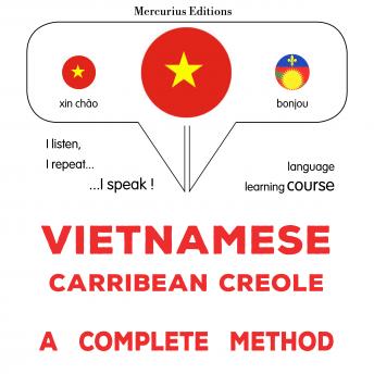 [Vietnamese] - Tiếng Việt - Carribean Creole: một phương pháp hoàn chỉnh: Vietnamese - Carribean Creole : a complete method