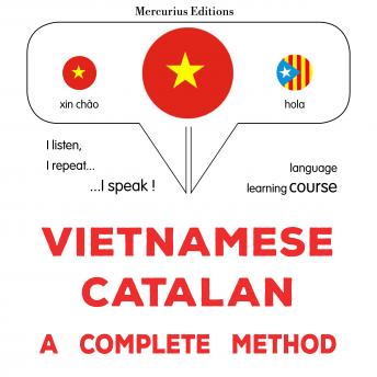 [Vietnamese] - Tiếng Việt - Tiếng Catalan: một phương pháp hoàn chỉnh: Vietnamese - Catalan : a complete method