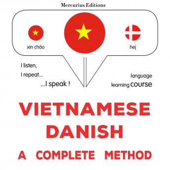 [Vietnamese] - Việt - Đan Mạch: một phương pháp hoàn chỉnh: Vietnamese - Danish : a complete method