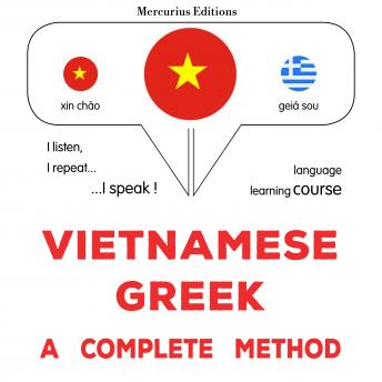 [Vietnamese] - Tiếng Việt - Tiếng Hy Lạp: một phương pháp hoàn chỉnh: Vietnamese - Greek : a complete method