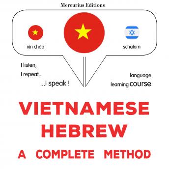 [Vietnamese] - Tiếng Việt - Tiếng Do Thái: một phương pháp hoàn chỉnh: Vietnamese - Hebrew : a complete method