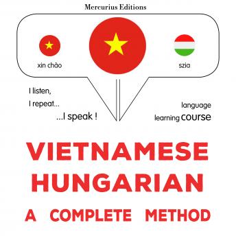 [Vietnamese] - Tiếng Việt - Tiếng Hungary: một phương pháp hoàn chỉnh: Vietnamese - Hungarian : a complete method