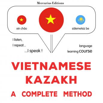 [Vietnamese] - Việt - Kazakhstan: một phương pháp hoàn chỉnh: Vietnamese - Kazakh : a complete method
