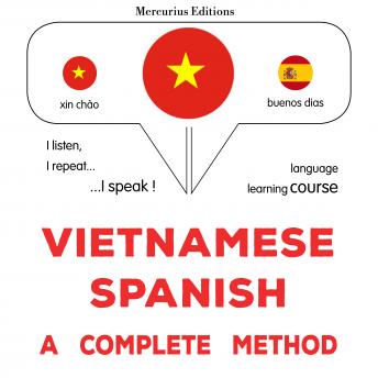 [Vietnamese] - Tiếng Việt - Tiếng Tây Ban Nha: một phương pháp hoàn chỉnh: Vietnamese - Spanish : a complete method