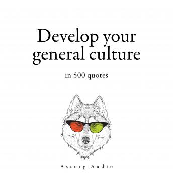 Develop your General Culture in 500 Quotes, Audio book by William Shakespeare, Sun Tzu, Albert Einstein, Sir Winston Churchill, Confucius 