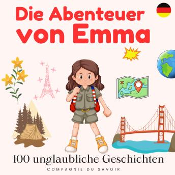 [German] - Die abenteuer von Emma - 100 unglaubliche Geschichten: Die Welt ist ein großer Spielplatz!