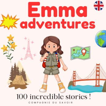 Emma's adventures - 100 incredible stories: The world is one big playground!