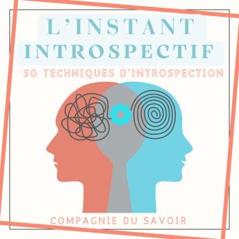 [French] - L'instant Introspectif - 50 techniques d'introspection: Et si le vrai luxe aujourd'hui… c'était de s'arrêter ?