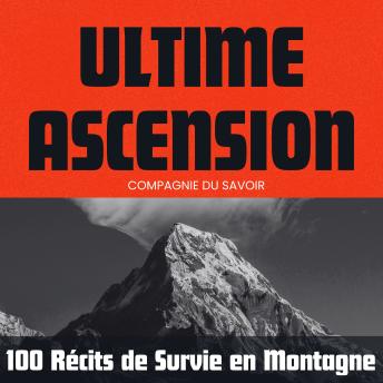 [French] - Ultime Ascension - 100 Récits de survie en montagne: Récits de survie en montagne