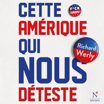[French] - Cette Amérique qui nous déteste: La comprendre pour mieux lui répondre