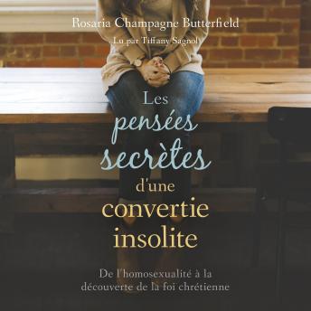 [French] - Les pensées secrètes d’une convertie insolite: De l'homosexualité à la découverte de la foi chrétienne