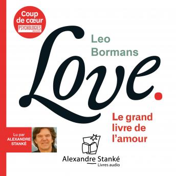 Love : le grand livre de l'amour: Des experts du monde entier d?voilent ses diff?rents visages