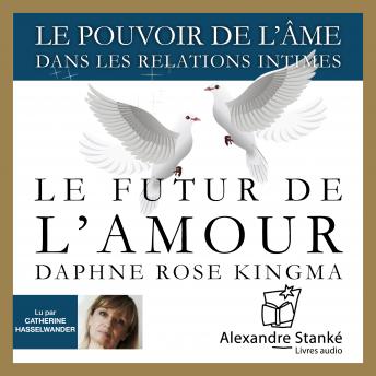 [French] - Le futur de l'amour: Le pouvoir de l'âme dans les relations intimes