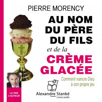 [French] - Au nom du père, du fils et de la crème glacée: Comment vaincre Dieu à son propre jeu