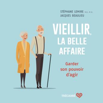 Download Vieillir, la belle affaire: Garder son pouvoir d'agir by Stéphane Lemire, Jacques Beaulieu
