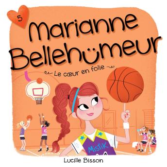 [French] - Marianne Bellehumeur : Tome 5 - Cœur en folie: Tome 5 - Cœur en folie