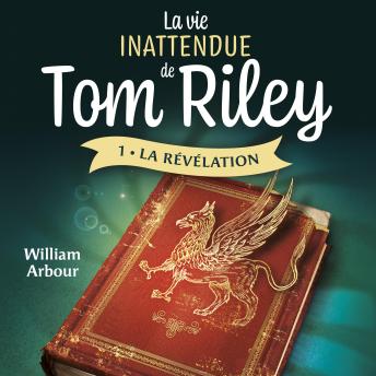 [French] - La vie inattendue de Tom Riley - Tome 1: La révélation