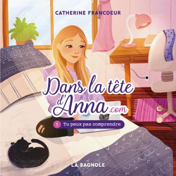 [French] - Dans la tête d'Anna.com - Tome 1 : Tu peux pas comprendre !, Dans: Tu peux pas comprendre !