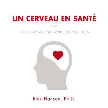 [French] - Un cerveau en santé: immunisez votre cerveau contre le stress, Un: Immunisez votre cerveau contre le stress