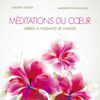 [French] - Méditations du cœur : Libérer la puissance de l'amour: Méditations du cœur