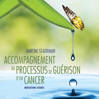 [French] - Accompagnement au processus de guérison d'un cancer : Méditations guidées: Accompagnement au processus de guérison d'un cancer