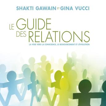 [French] - Le guide des relations: La voie vers la conscience, le ressourcement et l'évolution, Le: La voie vers la conscience, le ressourcement et l'évolution