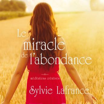 [French] - Le miracle de l'abondance: Méditations créatives, Le: Méditations créatives