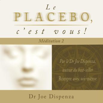 [French] - Le placebo, c'est vous - méditation 2, Le: méditation 2