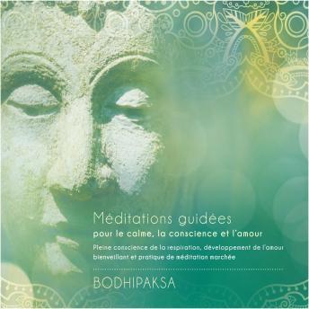 [French] - Méditations guidées pour le calme, la conscience et l'amour: Pleine conscience de la respiration, développement de l'amour bienveilant et pratique de méditation marchée