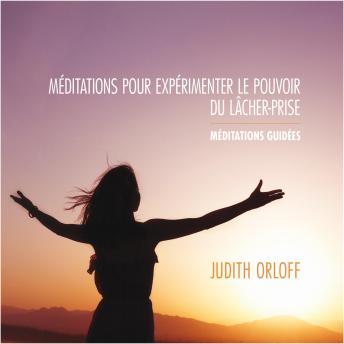 [French] - Méditations pour expérimenter le pouvoir du lâcher-prise: Méditations Guidées