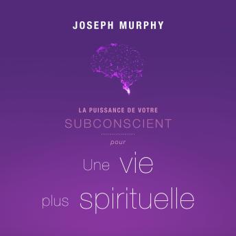 [French] - La puissance de votre subconscient pour une vie plus spirituelle, La