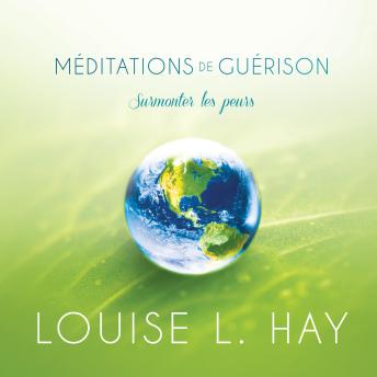 [French] - Méditations de guérison - surmonter les peurs: Méditations de guérison