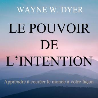 [French] - Le pouvoir de l'intention : Apprendre à cocréer le monde à votre façon, Le: Le pouvoir de l'intention
