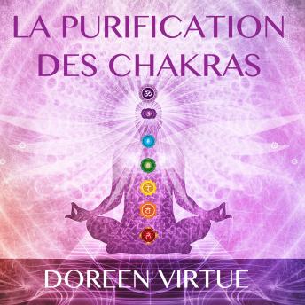 [French] - La purification des chakras : Méditations du matin et du soir pour retrouver votre pouvoir spirituel, La: La purification des chakras