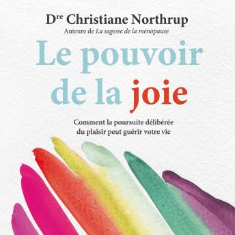 [French] - Le pouvoir de la joie : Comment la poursuite délibérée du plaisir peut guérir votre vie, Le: Le pouvoir de la joie