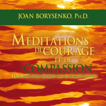 [French] - Méditations de courage et de compassion : Développer notre résilience dans les moments difficiles: Méditations de courage et de compassion