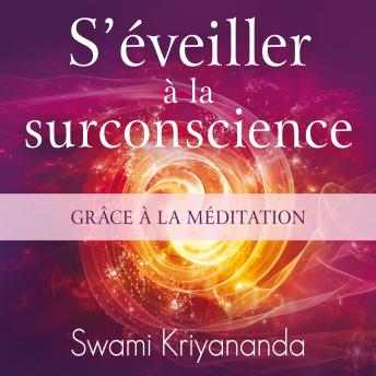 [French] - S'éveiller à la surconscience grâce à la méditation, S': S'éveiller à la surconscience grâce à la méditation