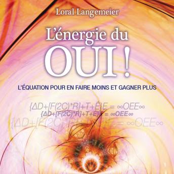 [French] - L'énergie du oui ! L’équation pour en faire moins et gagner plus, L': L'énergie du oui !