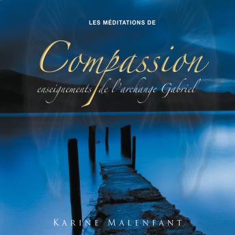 [French] - Les méditations de compassion, enseignements de l'archange Gabriel, Les: Les méditations de compassion