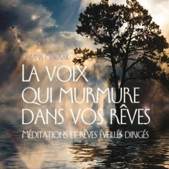 [French] - La voix qui murmure dans vos rêves : Méditations et rêves éveillés dirigés, La: La voix qui murmure dans vos rêves