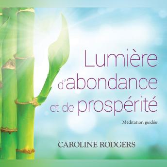 [French] - Lumière d'abondance et de prospérité: Méditation guidée: Lumière d'abondance et de prospérité: Méditation guidée