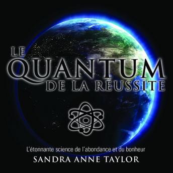 [French] - Le Quantum de la réussite : L'étonnante science de l'abondance et du bonheur, Le: Le Quantum de la réussite